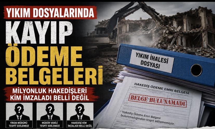 Yıkım dosyalarında kayıp ödeme belgeleri.. Milyonluk hakedişleri kim imzaladı belli değil