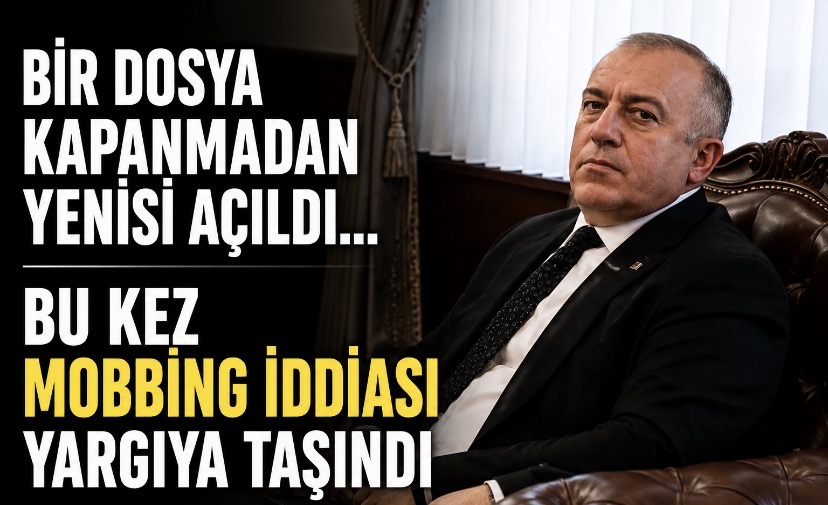 Bir dosya kapanmadan yenisi açıldı… Bu kez mobbing iddiası yargıya taşındı