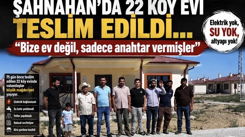 Şahnahan’da 22 köy evi teslim edildi… “Bize ev değil, sadece anahtar vermişler”