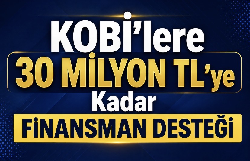 KOBİ’lere 30 milyon TL’ye kadar finansman desteği